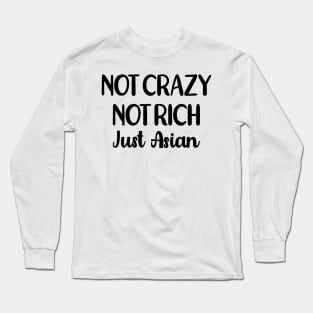 Not Crazy! Not Rich! Just Asian Long Sleeve T-Shirt